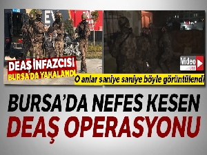 Bursa'daki DEAŞ operasyonu saniye saniye kameraya yansıdı