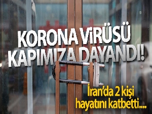 İran'da korona virüsü tespit edilen 2 kişi hayatını kaybetti