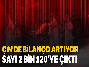 Çin'de ölü sayısı 2 bin 120'ye çıktı