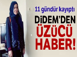 Kayıp Didem'in cansız bedeni bulundu