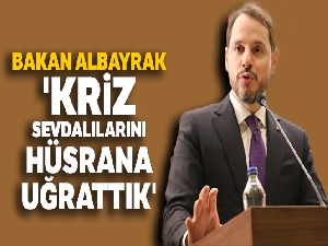 Bakan Albayrak: 'Kriz sevdalılarını hüsrana uğrattık'
