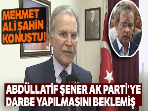 Abdüllatif Şener AK Parti'ye darbe yapılmasını beklemiş