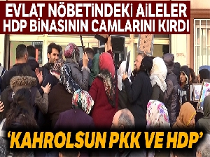 Evlat nöbetindeki aileler, HDP binası önünde "Kahrolsun PKK ve HDP" sloganı atıp, binanın camlarını kırdı
