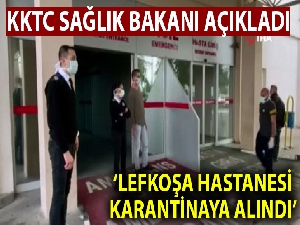 KKTC Sağlık Bakanı Pilli: "Tedbir amaçlı Lefkoşa Hastanesi de karantinaya alındı"