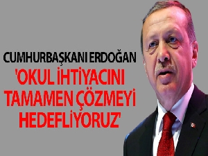 Cumhurbaşkanı Erdoğan: 'Okul ihtiyacını tamamen çözmeyi hedefliyoruz'