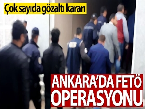 Ankara'da FETÖ operasyonu: 24 gözaltı kararı