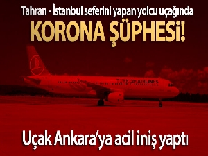 Tahran - İstanbul seferini yapan yolcu uçağında Korona şüphesi! (Tahran İstanbul uçağında koronavirüs)