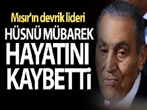 Mısır'ın devrik lideri Hüsnü Mübarek hayatını kaybetti