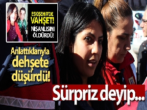 Nişanlısını 'sürpriz' deyip gözlerini kapatarak öldürmüş