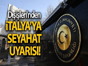Dışişleri Bakanlığı'ndan İtalya'ya seyahat uyarısı