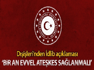 Dışişleri Bakanlığı'ndan İdlib açıklaması