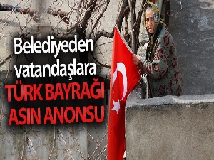 Belediyeden vatandaşlara 'Türk Bayrağı asın' anonsu