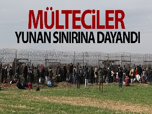 Mülteciler, Yunan sınırına dayandı