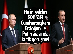 Hain saldırı sonrası Cumhurbaşkanı Erdoğan ile Putin telefonda rejimin saldırısını görüştü