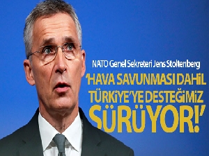 Stoltenberg: 'NATO olarak Türkiye'ye gelebilecek tehditlere karşı desteğimiz sürüyor'