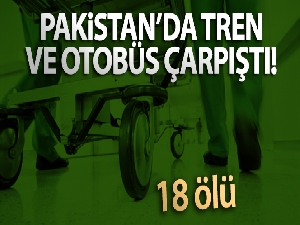 Pakistan'da tren ve otobüs çarpıştı: 18 ölü, 55 yaralı