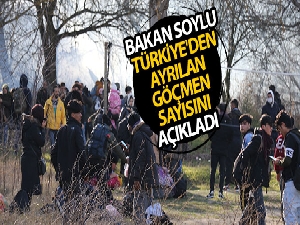 Bakan Soylu Türkiye'den ayrılan göçmen sayısını açıkladı