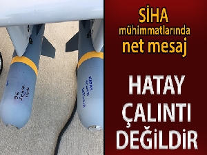 SİHA mühimmatlarında net mesaj: 'Hatay çalıntı değildir'