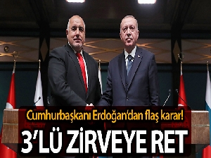 Cumhurbaşkanı Erdoğan'dan Sofya'daki 3'lü zirveye ret