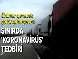 Ürünler geçecek şoför girmeyecek