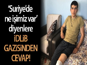 'Suriye'de ne işimiz var' diyenlere İdlib gazisinden cevap: 'Geç bile kalmışız'