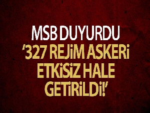 MSB: Son 24 saatte 327 rejim askeri etkisiz hale getirildi