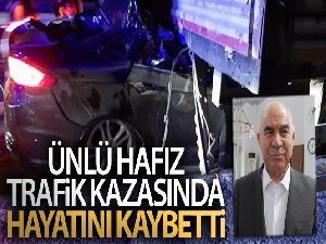 Ünlü hafız ve mevlithan İsmail Coşar trafik kazasında hayatını kaybetti