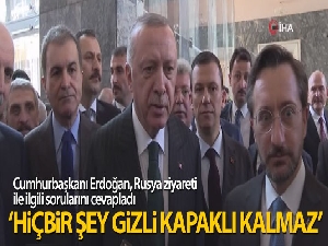 Cumhurbaşkanı Erdoğan: '(Rusya ziyareti) Hiçbir şey gizli kapaklı kalmaz'