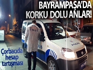 Çorbacıda hesap tartışmasında korku dolu anlar