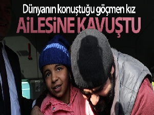 Dünyanın konuştuğu göçmen kız ailesine kavuştu