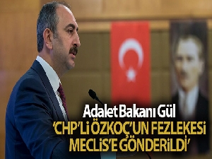 Adalet Bakanı Gül: 'Özkoç hakkındaki fezleke Meclis'e gönderildi'