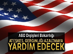 ABD Dışişleri Bakanlığı: 'Ateşkes, gerginliği azaltmaya yardım edecek'