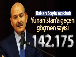 Bakan Soylu: Türkiye'den Yunanistan'a geçen sığınmacı sayısı 142 bin 175 oldu