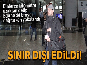 Mültecilere broşür dağıtan sağcı lider sınır dışı edildi