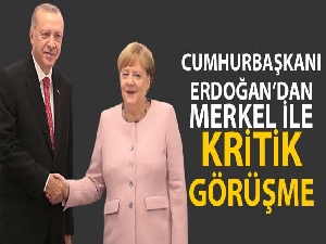 Cumhurbaşkanı Erdoğan, Almanya Başbakanı Merkel ile görüştü