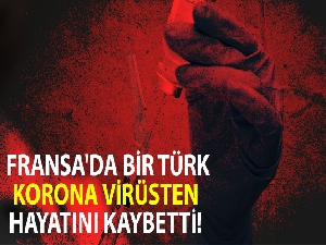 Fransa'da bir Türk korona virüsten hayatını kaybetti