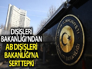Dışişleri Bakanlığından AB Dışişleri Bakanlarının kabul ettiği bildiriye sert tepki