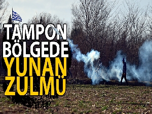 Tampon bölgede Yunan zulmü