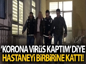 Akli dengesi yerinde olmayan şahsın korona virüsü iddiası hastanede paniğe neden oldu