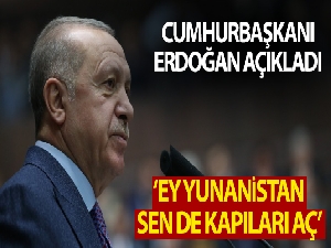 Cumhurbaşkanı Erdoğan'dan Yunanistan'a çağrı: "Kapıları aç, Avrupa'nın diğer ülkelerine gitsinler"