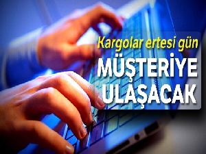 Kargolar ertesi gün müşteriye ulaşacak