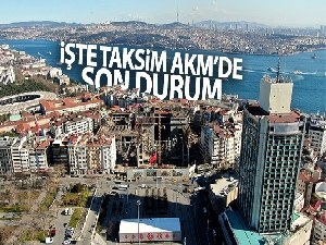 Taksim AKM'de son durum havadan görüntülendi