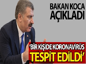 Bakan Koca açıkladı: Türkiye'de ilk koronavirüs vakası