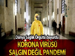 Dünya Sağlık Örgütü korona salgınını 'pandemi' ilan etti