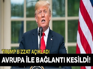 Trump: Avrupa'dan ABD'ye 30 gün boyunca bütün seyahatleri yasaklıyoruz