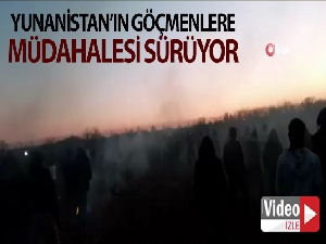 Yunanistan'ın göçmenlere müdahalesi devam ediyor