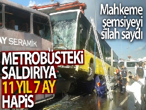 Metrobüsteki şemsiyeli saldırı davasında sanığa 11 yıl 7 ay hapis