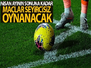 Spor müsabakaları seyircisiz oynanacak