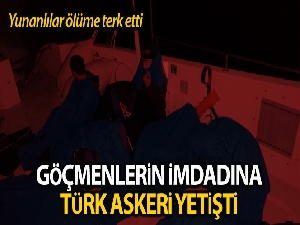Yunan askerinin ölüme terk ettiği göçmenlerin imdadına Türk askeri yetişti