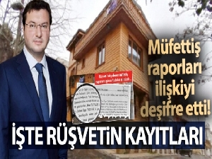 Müfettiş raporları ilişkiyi deşifre etti! Rüşvetin kayıtları